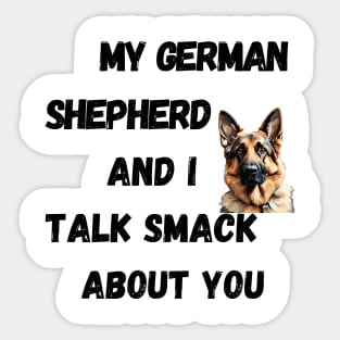 My German Shepherd and I Talk Smack Sticker